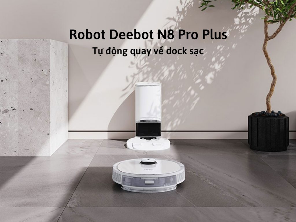Robot hút bụi Deebot N8 Pro Plus tự động quay về dock sạc
